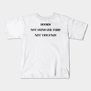 Books Not Guns Culture Not Violence Kids T-Shirt